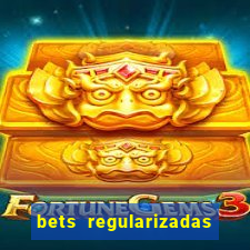 bets regularizadas no brasil